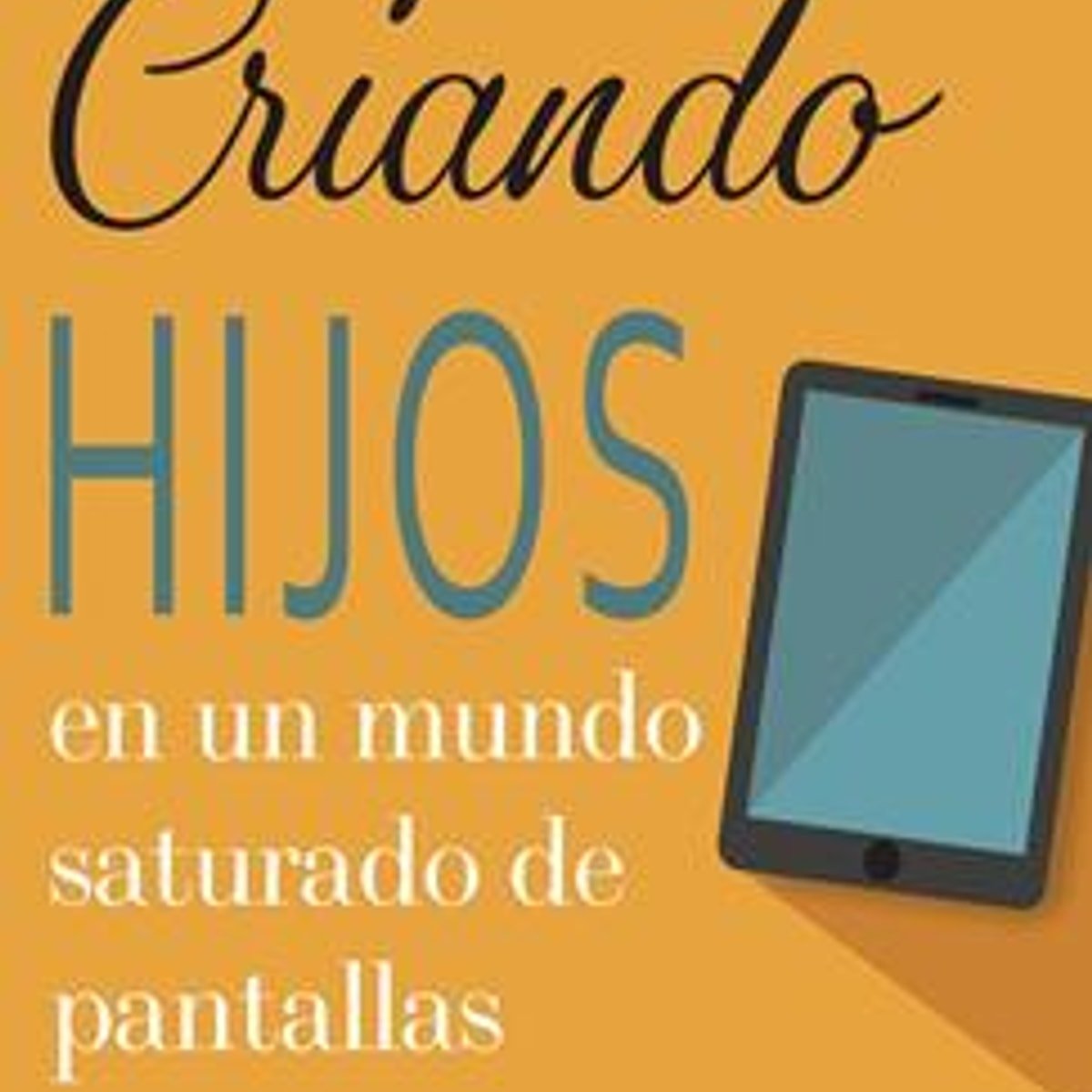 Criando Hijos En Un Mundo Saturado De Pantallas 1 Criando Hijos En Un Mundo Saturado De Pantallas