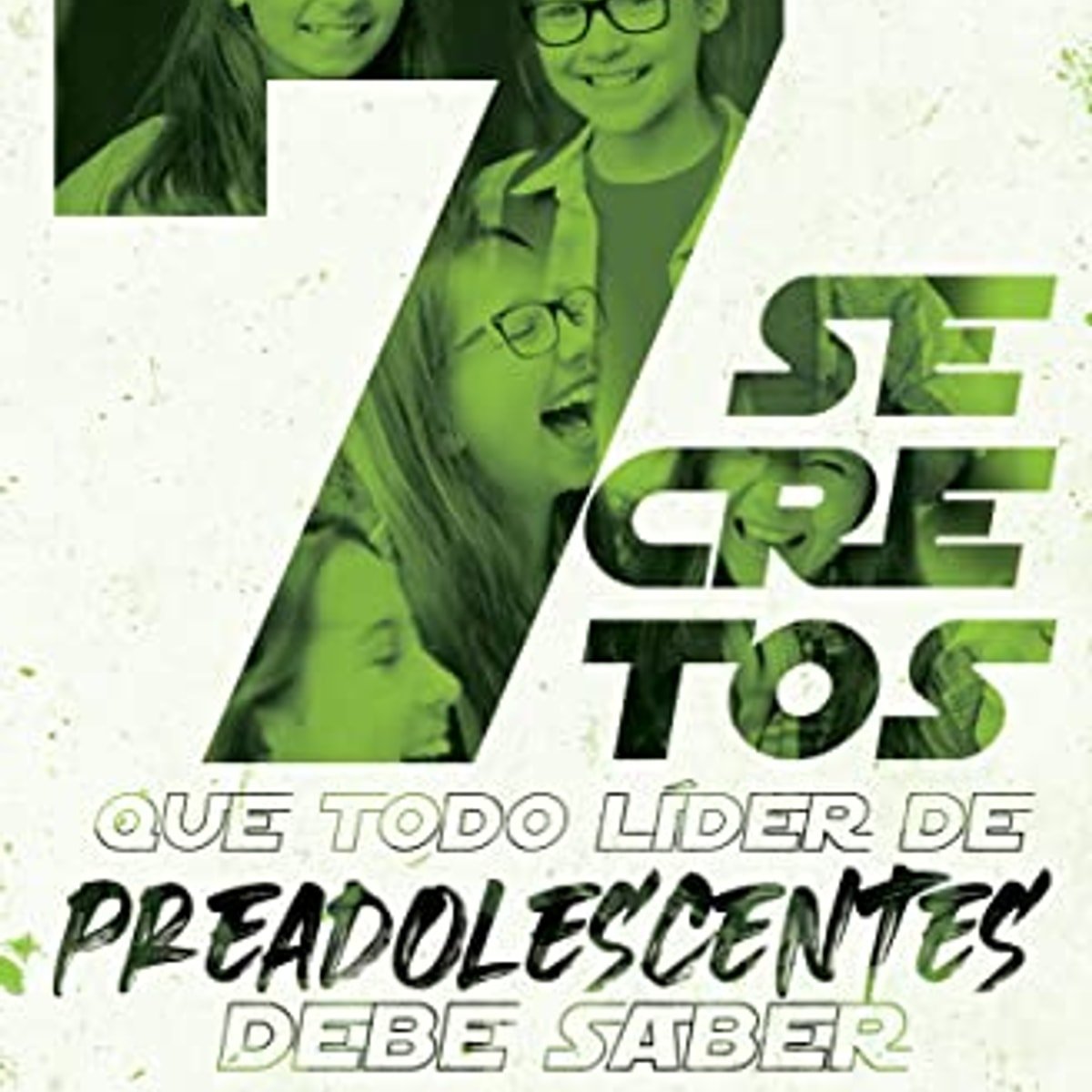 7 Secretos Que Todo Lider De Preadolescentes Debe Saber 1 7 Secretos Que Todo Lider De Preadolescentes Debe Saber