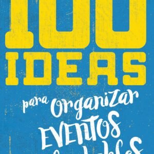 100 Ideas Para Realizar Eventos Inolvidables