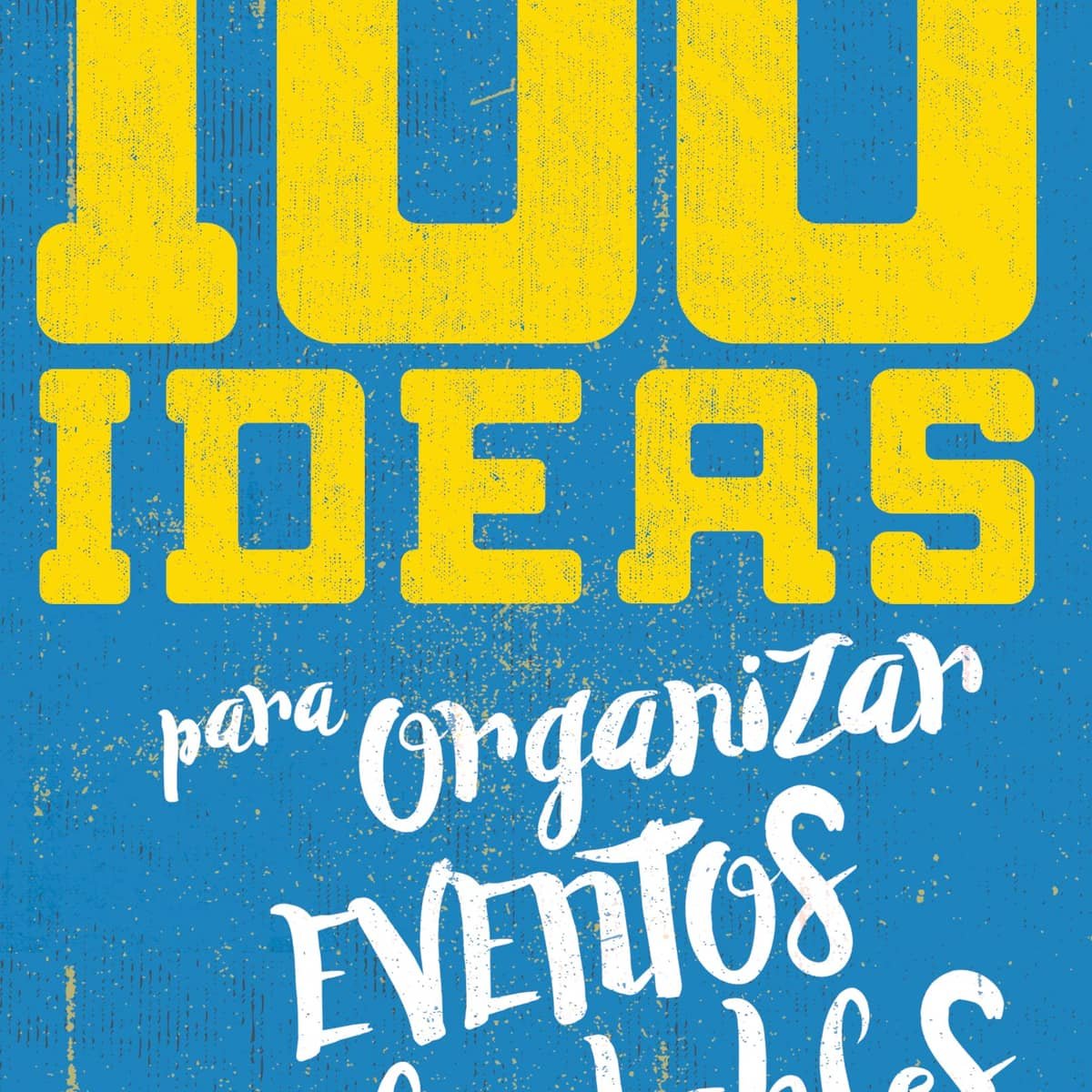 100 Ideas Para Realizar Eventos Inolvidables 1 100 Ideas Para Realizar Eventos Inolvidables