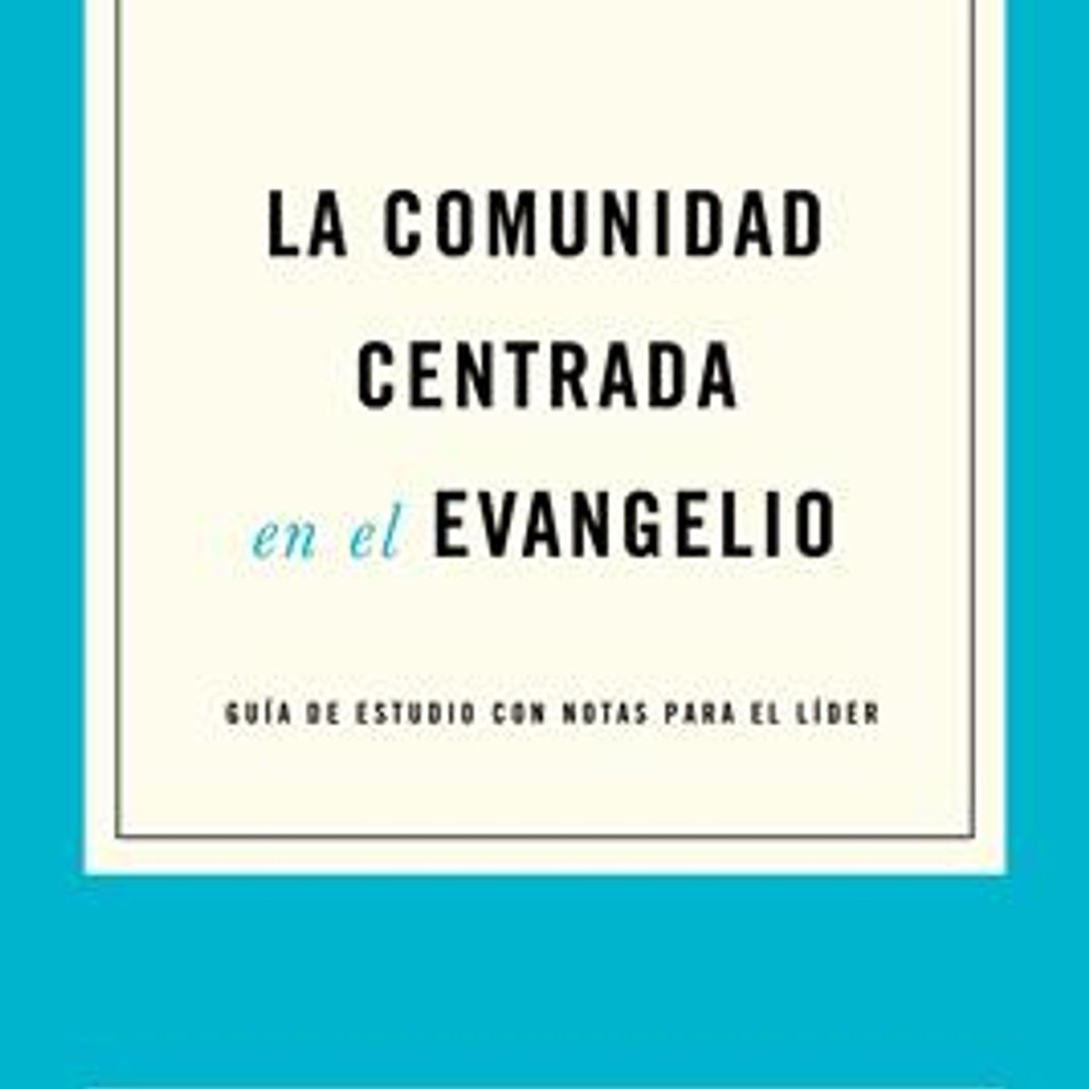 Comunidad Centrada En El Evangelio /La 1 Comunidad Centrada En El Evangelio /La
