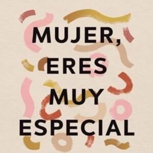 Mujer Eres Muy Especial