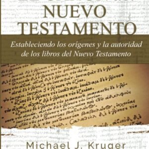 Canon Del Nuevo Testamento: Estableciendo Los Orígenes Y La Autoridad de Los Lib