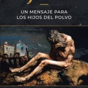 Job/ Un Mensaje Para Los Hijos Del Polvo