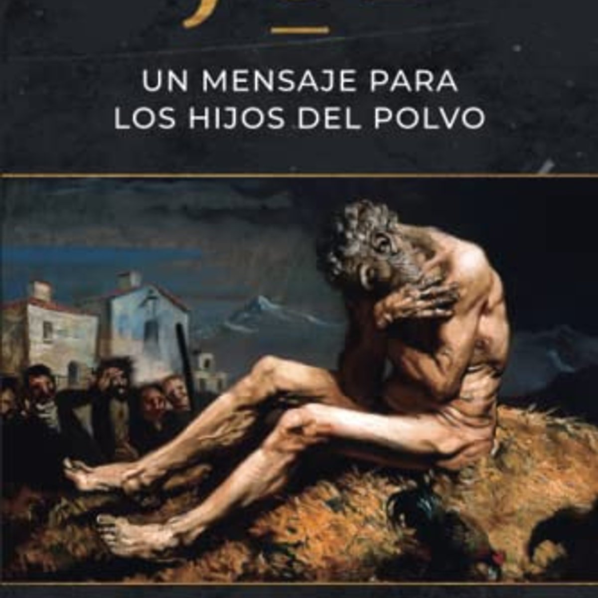 Job/ Un Mensaje Para Los Hijos Del Polvo 1 Job/ Un Mensaje Para Los Hijos Del Polvo