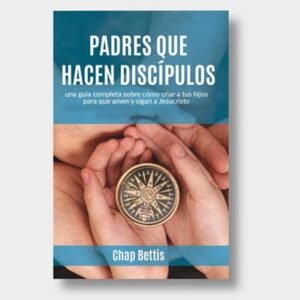 Padres Que Hacen Discipulos