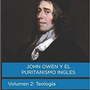 John Owen Y El Puritanismo Ingles/Vol 2/Teologia