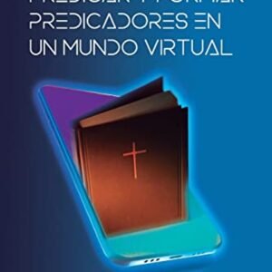 Predicar Y Formar Predicadores En Un Mundo Virtual