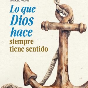 Lo Que Dios Hace Siempre Tiene Sentido