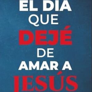 Dia Que Deje De Amar A Jesus/El