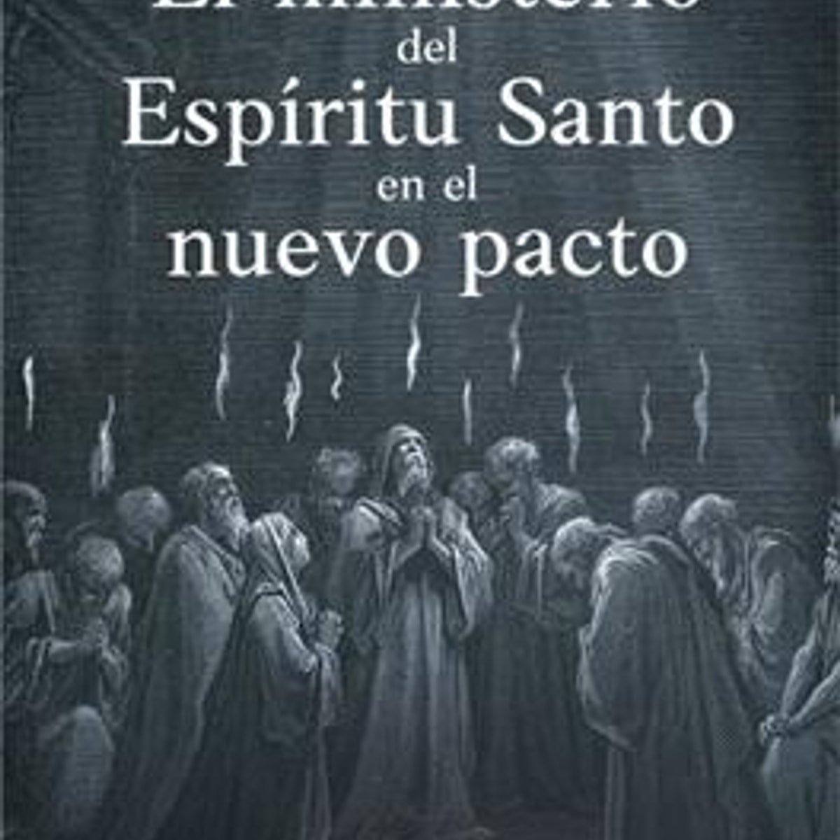 Ministerio Del Espiritu Santo En El Nuevo Pacto/ El 1 Ministerio Del Espiritu Santo En El Nuevo Pacto/ El
