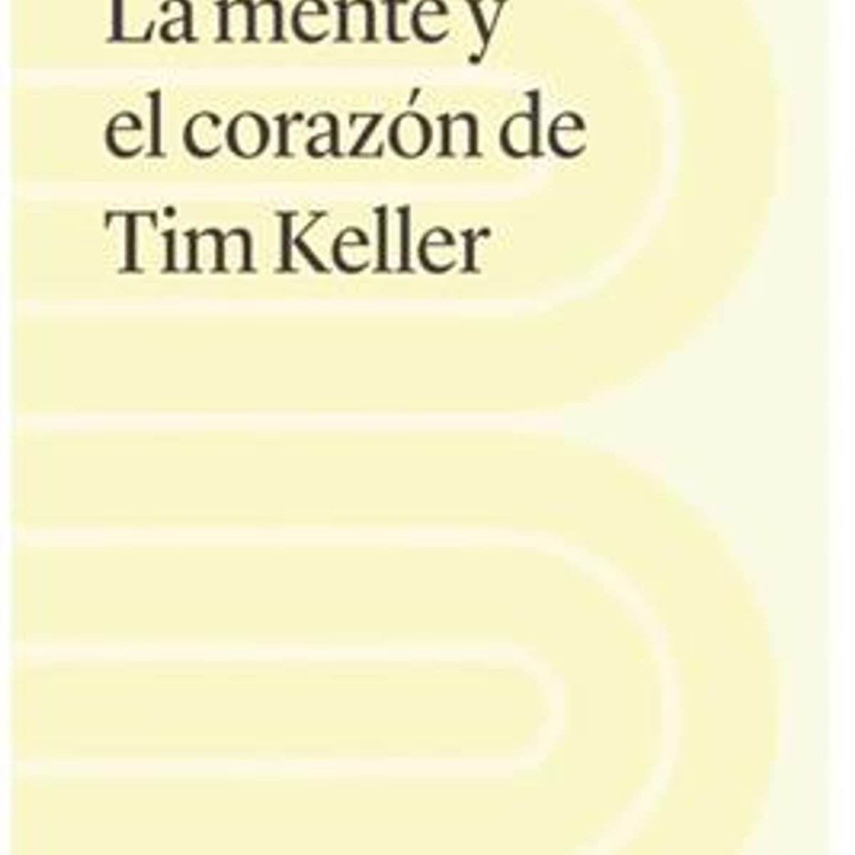 Mente Y Corazon De Tim Keller 1 Mente Y Corazon De Tim Keller