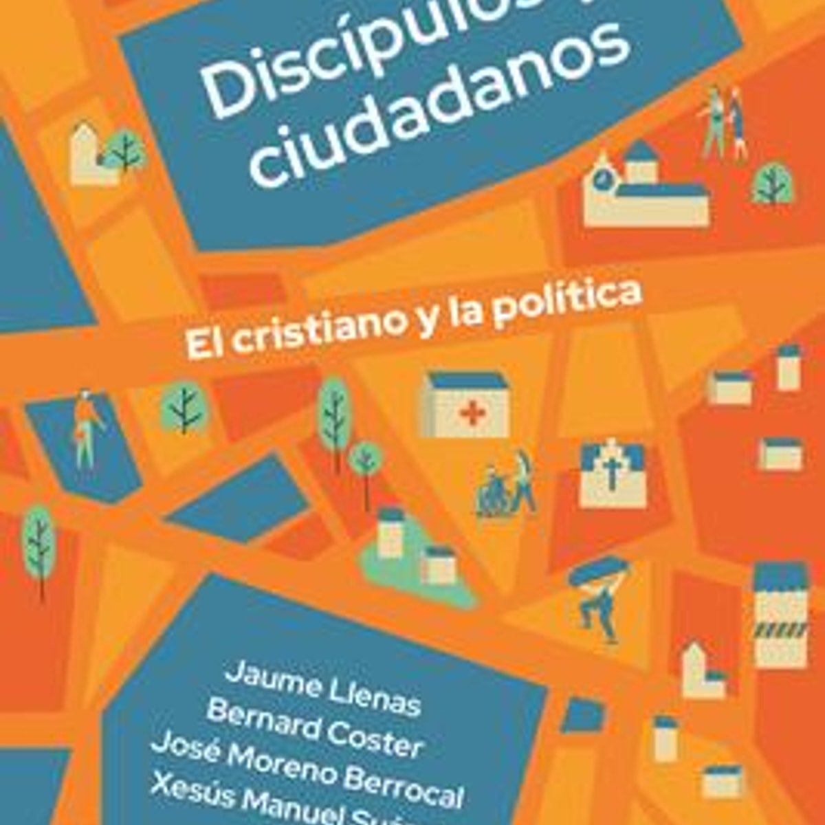 Discipulos Y Ciudadanos/ Cristiano Y La Politica 1 Discipulos Y Ciudadanos/ Cristiano Y La Politica
