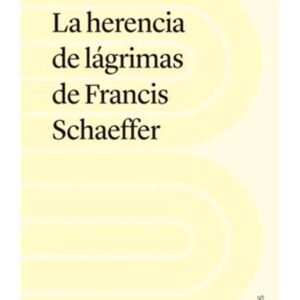 Herencia De Lagrimas De Francis Schaeffer