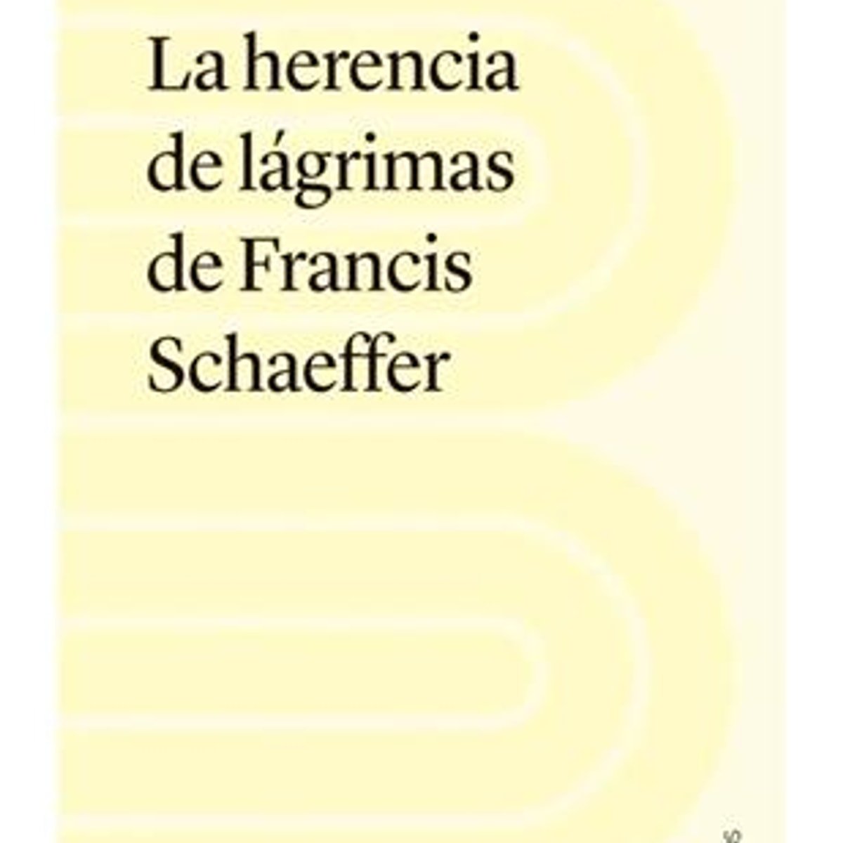 Herencia De Lagrimas De Francis Schaeffer 1 Herencia De Lagrimas De Francis Schaeffer