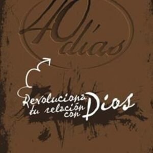 40 Dias, Revoluciona Tu Relacion Con Dios