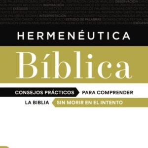 Hermeneutica Biblica/ Consejos Practicos Para Comprender La Biblia Sin Morir En