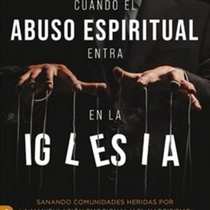 Cuando El Abuso Espiritual Entra En La Iglesia
