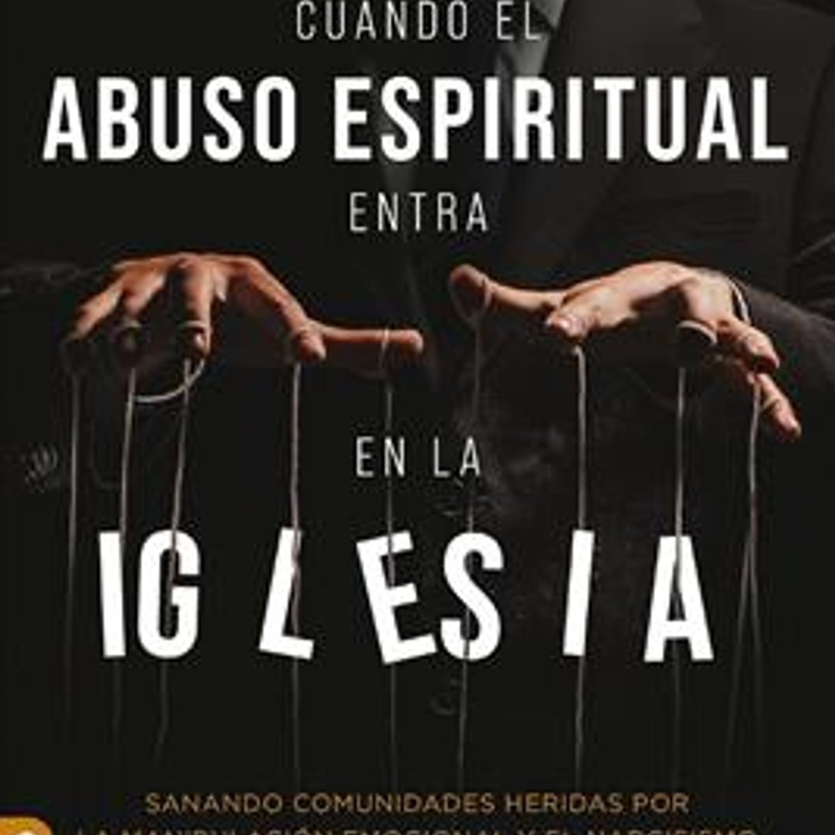 Cuando El Abuso Espiritual Entra En La Iglesia 1 Cuando El Abuso Espiritual Entra En La Iglesia