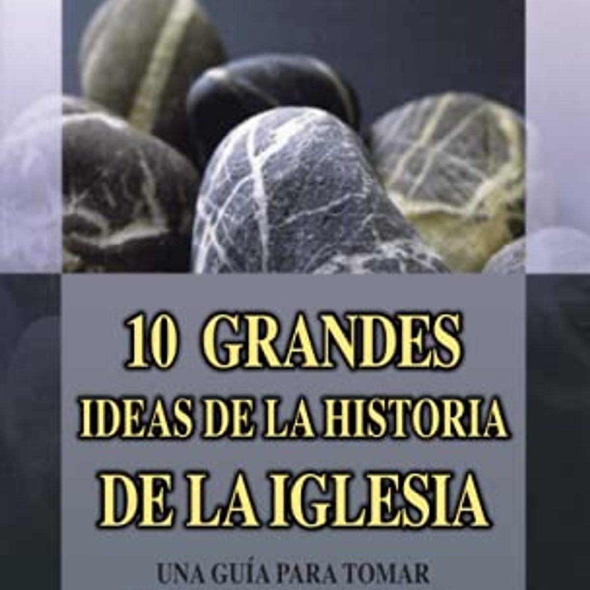 10 Grandes Ideas De La Historia De La Iglesia 1 10 Grandes Ideas De La Historia De La Iglesia