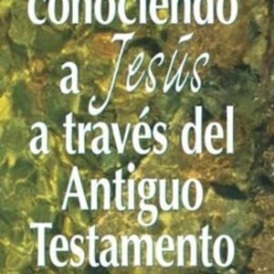 Conociendo A Jesus A Traves Del Antiguo Testamento