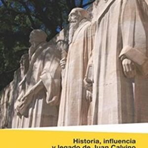 Historia Influencia Y Legado De Juan Calvino