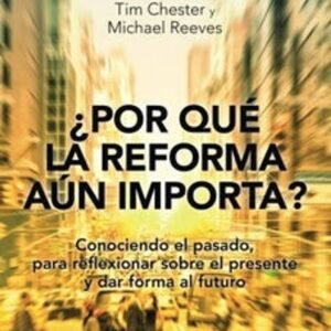 Por Que La Reforma Aun Importa
