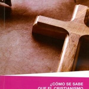 Como Se Sabe Que El Cristianismo Es Verdadero