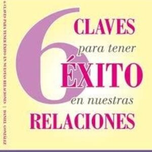 6 Claves Para Tener Exito En Nuestras Relaciones