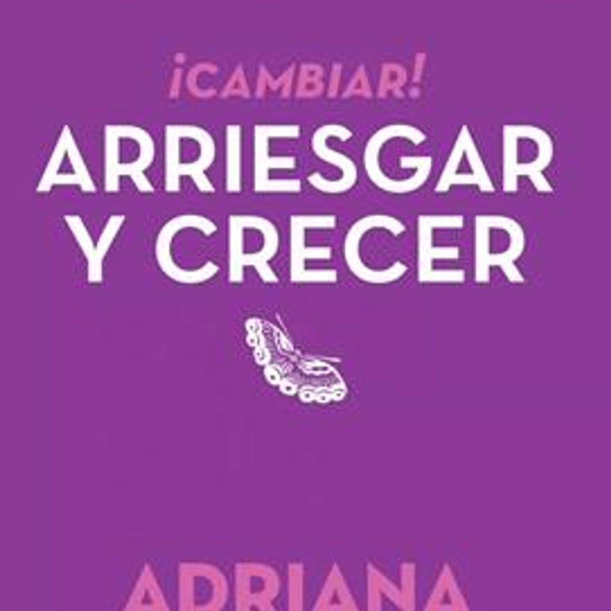 Cambiar/ Arriesgar y Crecer 1 Cambiar/ Arriesgar y Crecer