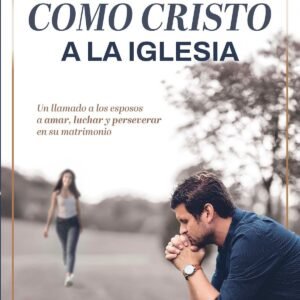 Ama A Tu Esposa Como Cristo A la Iglesia