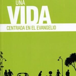 Una Vida Centrada en el Evangelio