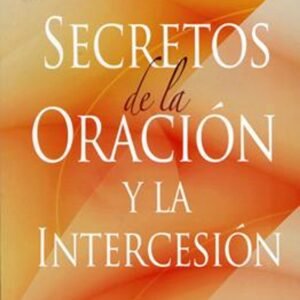 Secretos De La Oracion Y La Intercesion