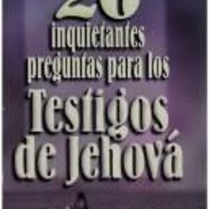 20 Inquietantes Preguntas Para Los Testigos De Jehova