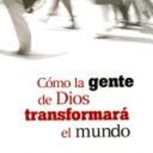 Libro Cómo La Gente De Dios Transformará El Mundo - C. Peter Wagner