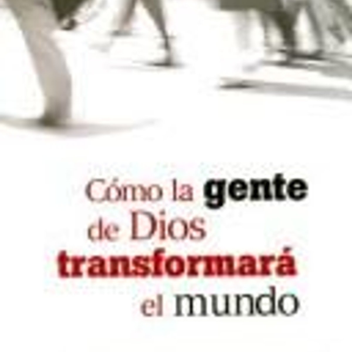 Libro Cómo La Gente De Dios Transformará El Mundo - C. Peter Wagner 1 Libro Cómo La Gente De Dios Transformará El Mundo - C. Peter Wagner
