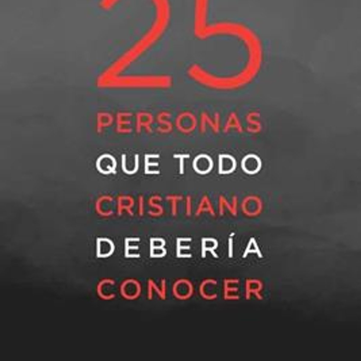 25 Personas Que Todo Cristiano Deberia Conocer 1 25 Personas Que Todo Cristiano Deberia Conocer