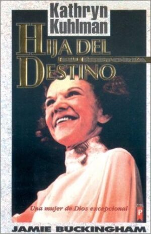 Hija Del Destino: Kathryn Kuhlman Su Historia