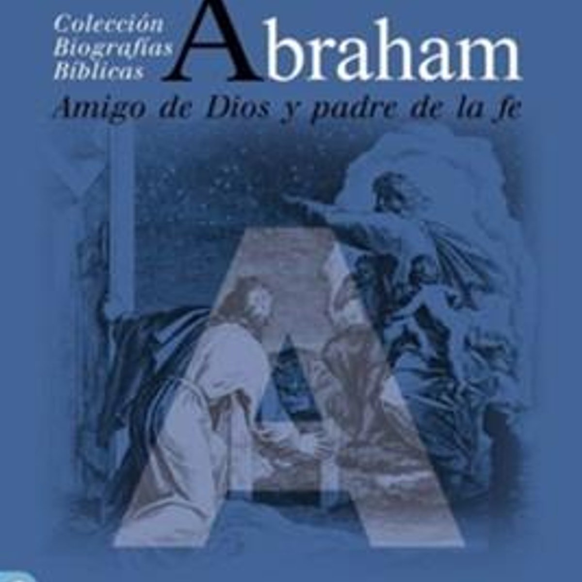 Abraham/ Amigo De Dios Y Padre De La Fe 1 Abraham/ Amigo De Dios Y Padre De La Fe