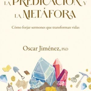 Predicacion Y La Metafora/ Como Crear Sermones Que Forjan Vidas
