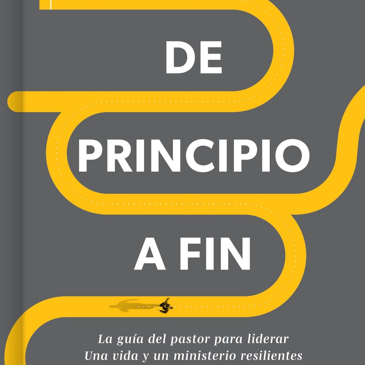 De Principio A Fin/ Guia Del Pastor Para Liderar Una Vida Y Un Minis. Resilentes 1 De Principio A Fin/ Guia Del Pastor Para Liderar Una Vida Y Un Minis. Resilentes