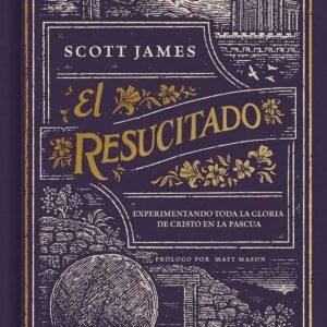 El Resucitado/ Experimentando La Pasion De Cristo En La Pascua