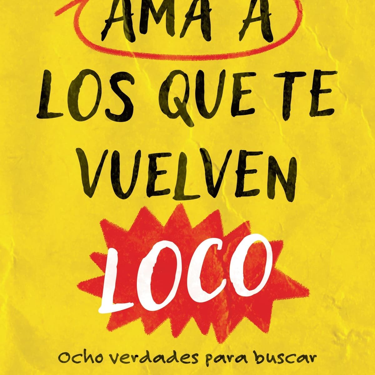 Ama A Los QUe Te Vuelven Loco 1 Ama A Los QUe Te Vuelven Loco