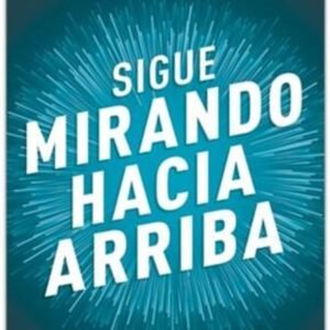 Sigue Mirando Hacia Arriba