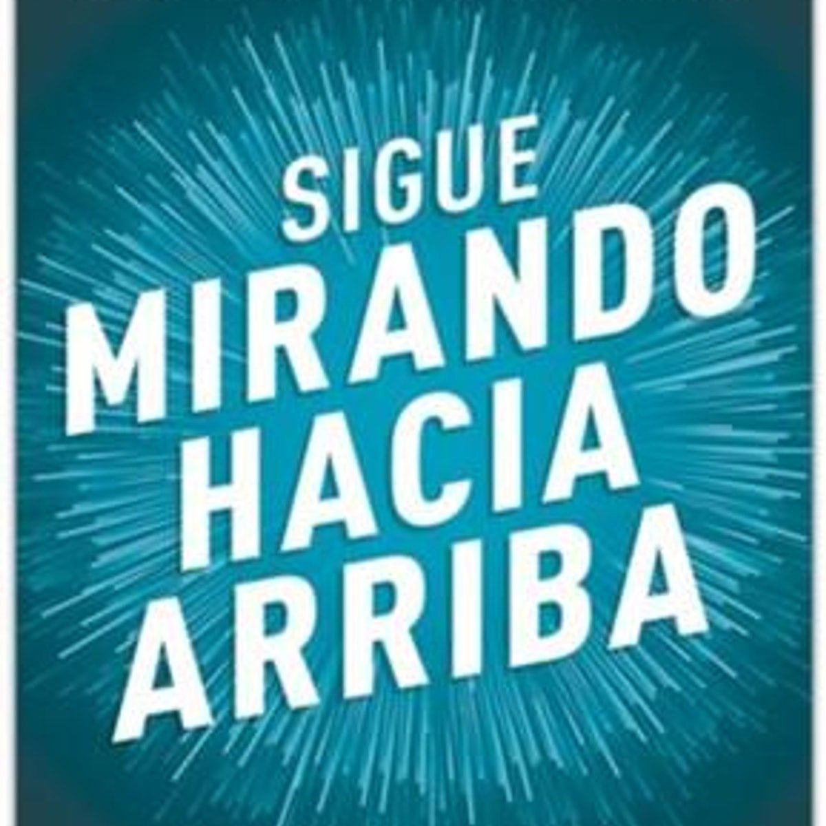 Sigue Mirando Hacia Arriba 1 Sigue Mirando Hacia Arriba