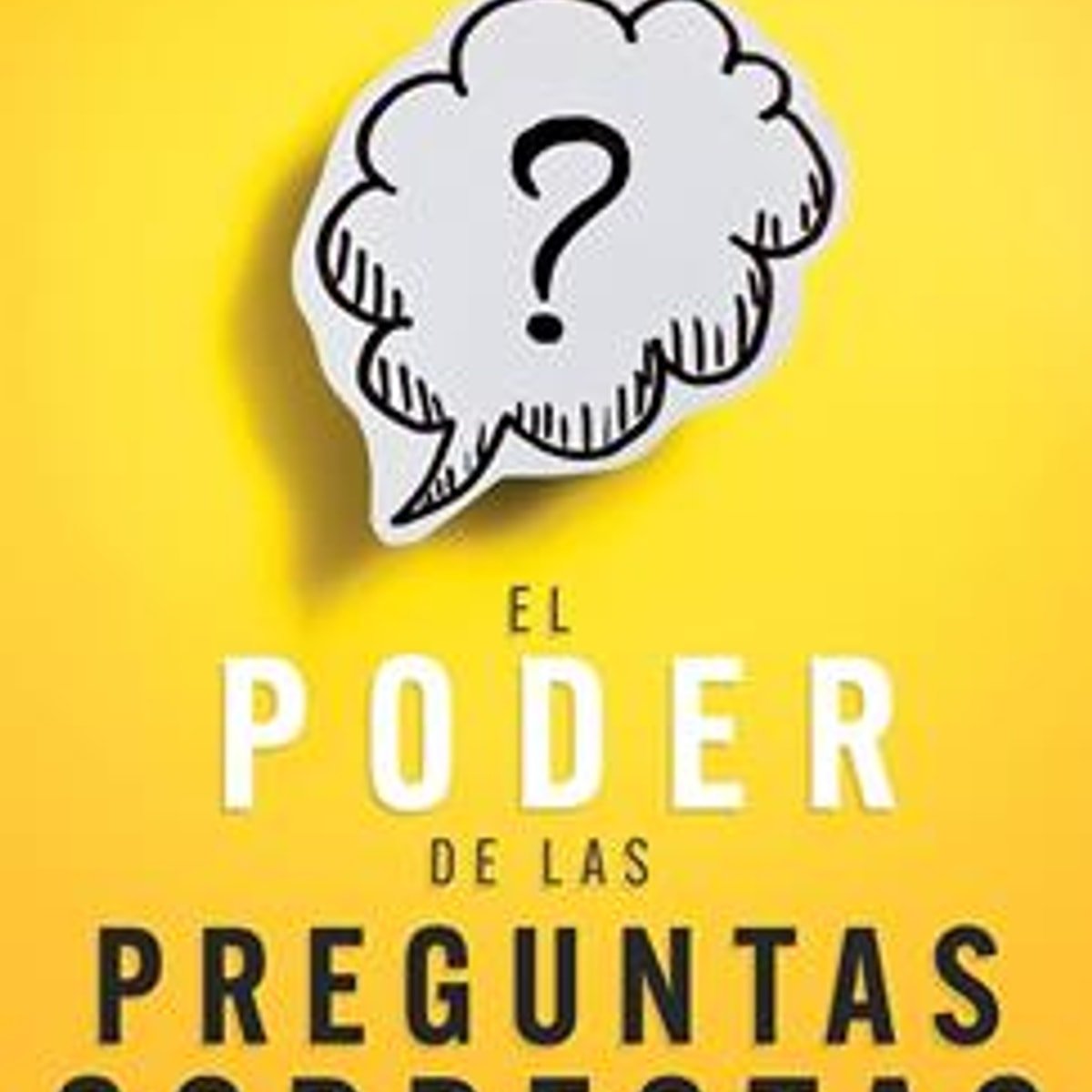 Poder De las Preguntas Correctas/ El 1 Poder De las Preguntas Correctas/ El