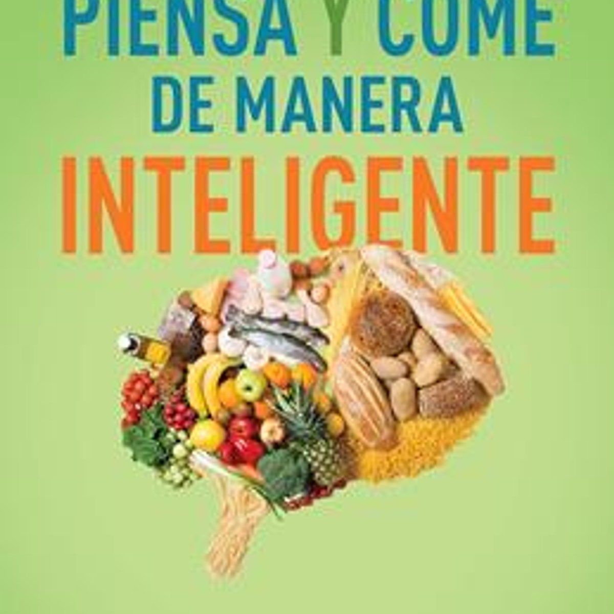 Piensa Y Come De Manera Inteligente 1 Piensa Y Come De Manera Inteligente