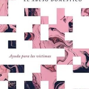 El Abuso Domestico/ Ayuda Para Las Victimas