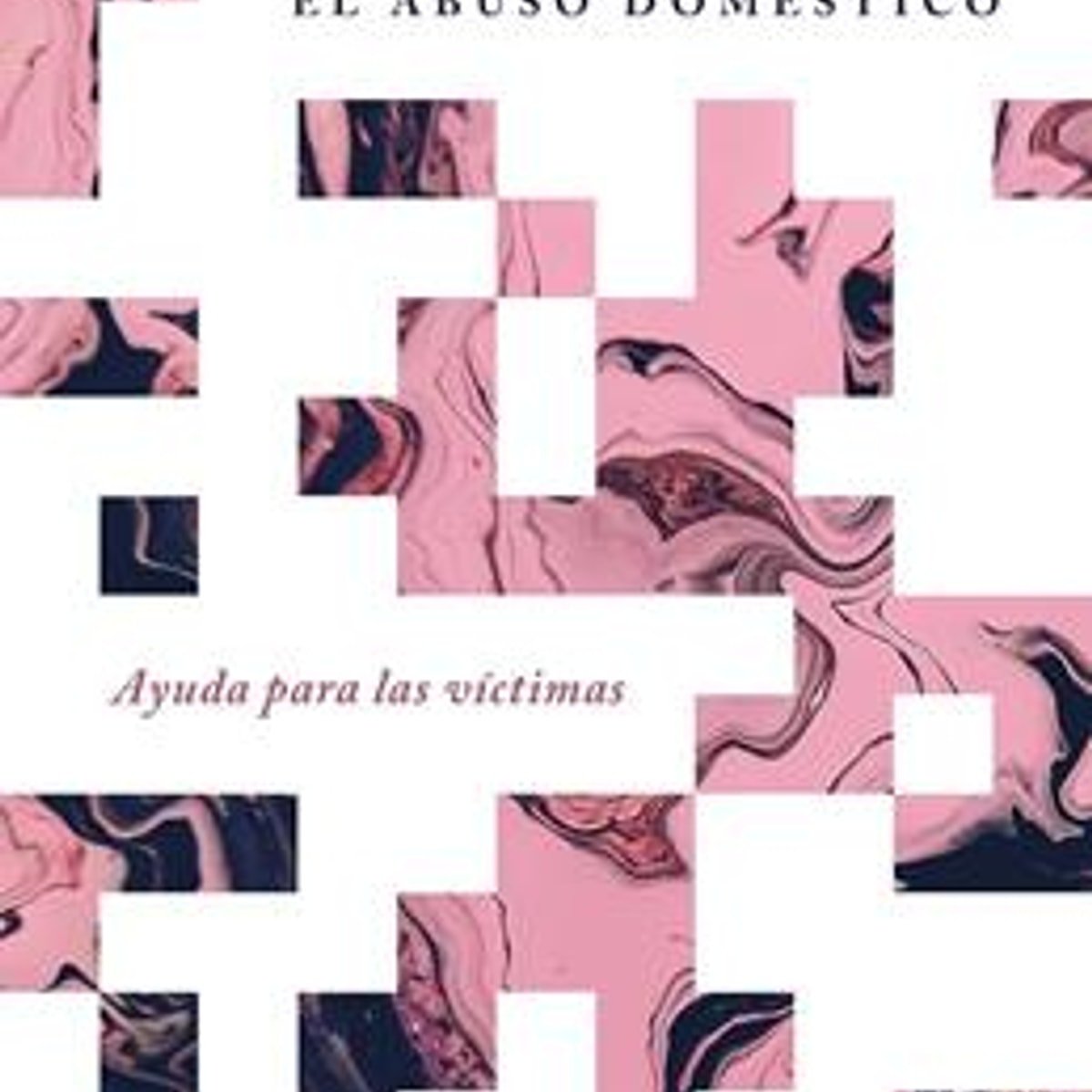El Abuso Domestico/ Ayuda Para Las Victimas 1 El Abuso Domestico/ Ayuda Para Las Victimas