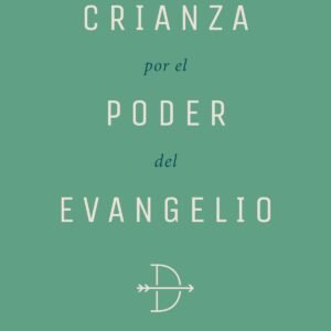 Crianza Por El Poder Del Evangelio